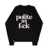 Polite As F🖤ck Crewneck - Polite Society